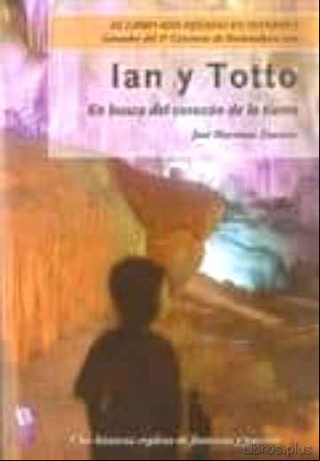 Descargar gratis ebook IAN Y TOTTO: EN BUSCA DEL CORAZON DE LA TIERRA en epub