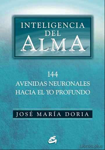 Descargar ebook INTELIGENCIA DEL ALMA: 144 AVENIDAS NEURONALES HACIA EL YO PROFUN DO