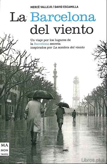 Descargar ebook LA BARCELONA DEL VIENTO: UN VIAJE POR LOS LUGARES DE LA BARCELO S ECRETA INSPIRADOS POR LA SOMBRA DEL VIENTO