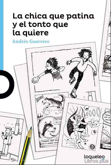 Descargar gratis ebook LA CHICA QUE PATINA Y EL TONTO QUE LA QUIERE en epub