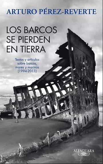 Descargar ebook LOS BARCOS SE PIERDEN EN TIERRA: TEXTOS Y ARTICULOS SOBRE BARCOS, MARES Y MARINOS (1993-2011)