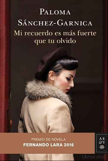 Descargar gratis ebook MI RECUERDO ES MAS FUERTE QUE TU OLVIDO (PREMIO DE NOVELA FERNANDO LARA 2016) en epub