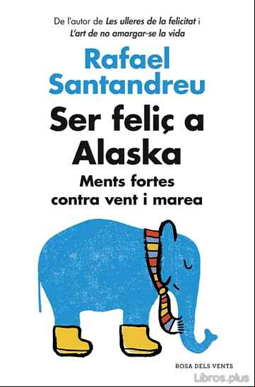 Descargar ebook SER FELIÇ A ALASKA: MENTS FORTES CONTRA VENT I MAREA