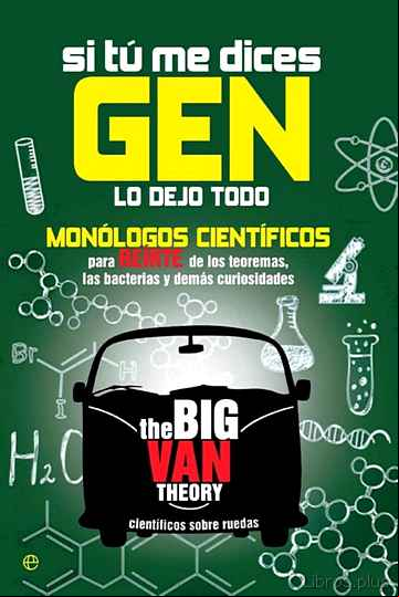 Descargar gratis ebook SI TU ME DICES GEN LO DEJO TODO: MONOLOGOS CINETIFICOS PARA REIRT E DE LOS TEOREMAS, LAS BACTERIAS Y DEMAS CURIOSIDADES en epub