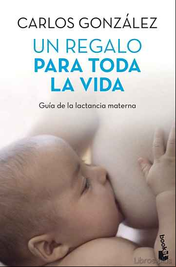 Descargar ebook UN REGALO PARA TODA TODA LA VIDA: GUIA DE LA LACTANCIA MATERNA